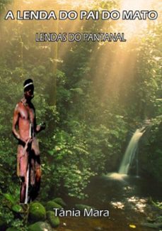 a lenda do pai do mato (ebook)-tânia mara de matogrosso-3410006103310