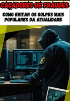 caçadores de fraudes : como evitar os golpes mais populares da atualidade (ebook)-eduardo rocha-3410006703510