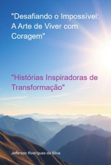 "desafiando o impossivel: a arte de viver com coragem" (ebook)-jefferson rodrigues da silva-3410007511510