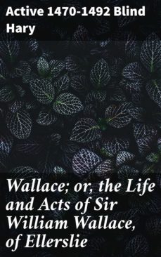 wallace; or, the life and acts of sir william wallace, of ellerslie (ebook)-4057664634610