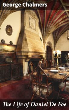 the life of daniel de foe (ebook)-george chalmers-4064066140410