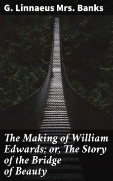 the making of william edwards; or, the story of the bridge of beauty (ebook)-g. linnaeus , mrs. banks-4064066141110