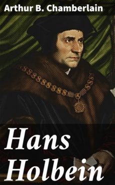 hans holbein (ebook)-arthur b. chamberlain-4064066166410
