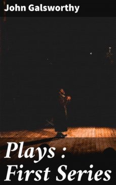 plays : first series (ebook)-john galsworthy-4064066169510