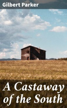 a castaway of the south (ebook)-gilbert parker-4064066415310