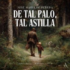 de tal palo, tal astilla - audiolibro (audiolibro)-jose maria de pereda-audiolibros clasicos-audiolibros de clasicos-4069829303910
