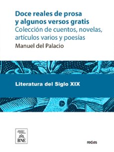doce reales de prosa y algunos versos gratis coleccion de cuentos, novelas, articulos varios y poesias (ebook)-manuel del palacio-4099995484410