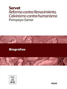 servet reforma contra renacimiento : calvinismo contra humanismo : estudio historico critico sobre el descubridor de la sangre y su tiempo (ebook)-pompeyo gener-4099995489910