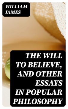 the will to believe, and other essays in popular philosophy (ebook)-william james-8596547045410
