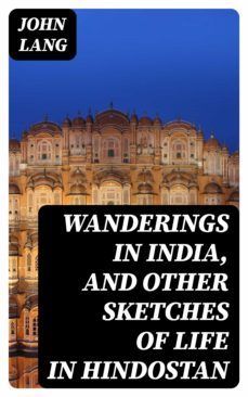 wanderings in india, and other sketches of life in hindostan (ebook)-john lang-8596547063810