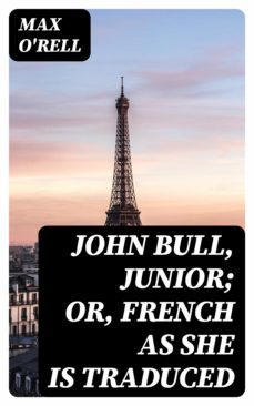 john bull, junior; or, french as she is traduced (ebook)-max o'rell-8596547126010