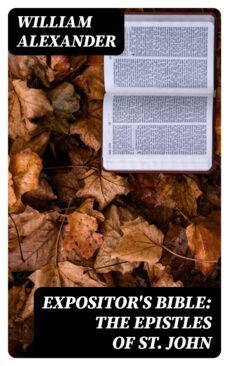 expositor's bible: the epistles of st. john (ebook)-william alexander-8596547239710