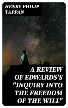 a review of edwards's "inquiry into the freedom of the will" (ebook)-henry philip tappan-8596547320210
