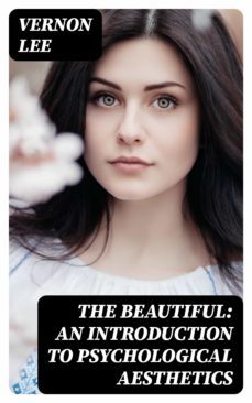the beautiful: an introduction to psychological aesthetics (ebook)-vernon lee-8596547331810