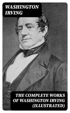 the complete works of washington irving (illustrated) (ebook)-washington irving-8596547385110