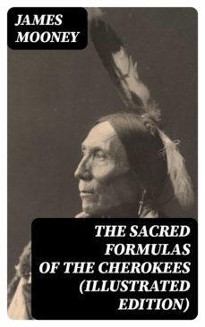 the sacred formulas of the cherokees (illustrated edition) (ebook)-james mooney-8596547392910