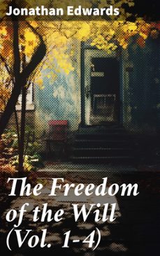the freedom of the will (vol. 1-4) (ebook)-jonathan edwards-8596547670810