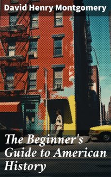 the beginner's guide to american history (ebook)-david henry montgomery-8596547671510