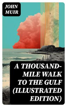 a thousand-mile walk to the gulf (illustrated edition) (ebook)-john muir-8596547766810