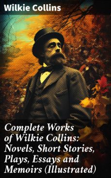 complete works of wilkie collins: novels, short stories, plays, essays and memoirs (illustrated) (ebook)-wilkie collins-8596547802310