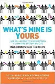 what s mine is yours: how collaborative consumption is changing the way we live-rachel botsman-9780007395910