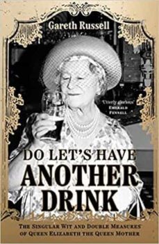 do let s have another drink: the singular wit and double measures of queen elizabeth the queen mother-9780008542610
