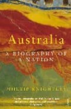 australia: a biography of a nation-phillip knightley-9780099772910