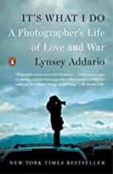 it s what i do: a photographer s life of love and war-lynsey addario-9780143128410