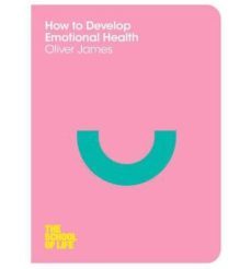how to create emotional health-oliver james-9780230771710