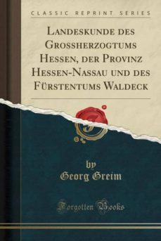 landeskunde des grossherzogtums hessen, der provinz hessen-nassau und des furstentums waldeck (classic reprint)-9780265281710