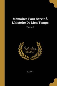 memoires pour servir a lhistoire de mon temps; volume 6-9780274015610