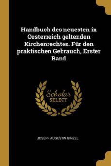 handbuch des neuesten in oesterreich geltenden kirchenrechtes. fur den praktischen gebrauch, erster band-9780274185610