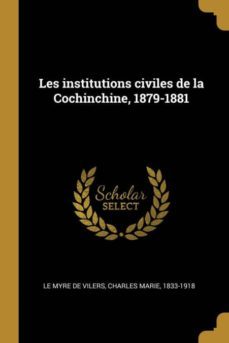 les institutions civiles de la cochinchine, 1879-1881-9780274590810