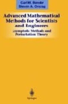 advanced mathematical methods for scientists and engineers: asymp totic methods and pertubation theory: asymptotic and perturbationtheory: nº 1-carl m. bender-steven a. orszag-9780387989310