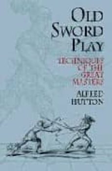 old sword play: techniques of the great masters-9780486419510