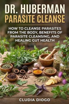 dr. huberman parasite cleanse-cludia diogo-9780557919710