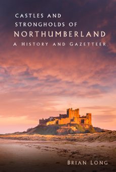 castles and strongholds of northumberland (ebook)-9780750997010