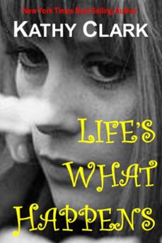 life's what happens (ebook)-kathy clark-9780988343610