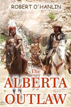 the alberta outlaw (ebook)-robert o' hanlin-9780992002510