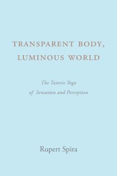 transparent body, luminous world (ebook)-rupert spira-9781068645310