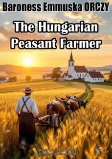 the hungarian peasant farmer (ebook)-baroness emmuska orczy-9781132455210