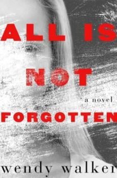 all is not forgotten-wendy walker-9781250097910