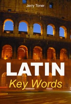 latin key words: the basic 2000 word vocabulary arranged by frequency. learn latin quickly and easily. (ebook)-jerry toner-9781386862710