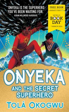 onyeka and the secret superhero: world book day 2024 (ebook)-tola okogwu-9781398528710