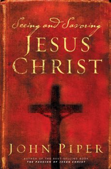 seeing and savoring jesus christ (revised edition) (ebook)-john piper-9781433517310