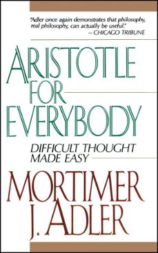 aristotle for everybody (ebook)-mortimer j. adler-9781439104910