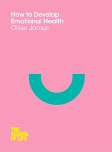 how to develop emotional health-oliver james-9781447258810