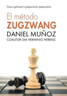 el metodo zugzwang: como optimizar tu preparacion ajedrecistica-daniel muñoz sanchez-herminio herraiz hidalgo-9781523300310