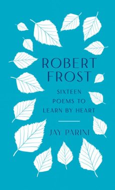 robert frost: sixteen poems to learn by heart (ebook)-robert frost-jay parini-9781598537710