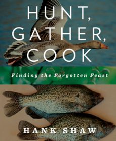hunt, gather, cook (ebook)-hank shaw-9781609614010